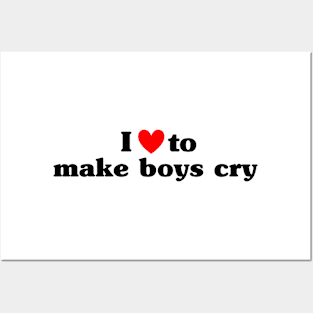 I Love To Make Boys Cry Posters and Art